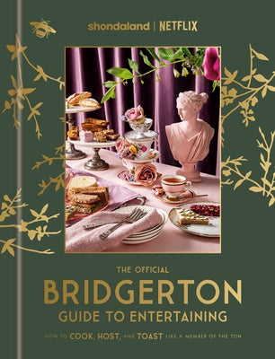 The Official Bridgerton Guide to Entertaining: How to Cook, Host, and Toast Like a Member of the Ton: A Cookbook by Timberlake, Emily