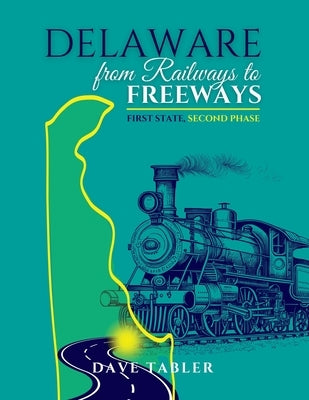 Delaware from Railways to Freeways by Tabler, Dave
