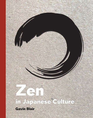 Zen in Japanese Culture: A Visual Journey Through Art, Design, and Life by Blair, Gavin