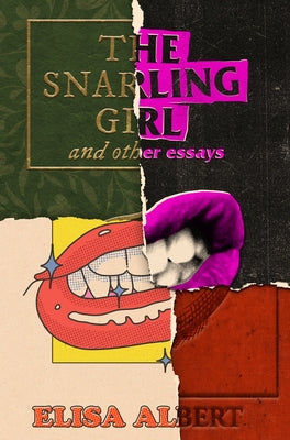 The Snarling Girl and Other Essays by Albert, Elisa