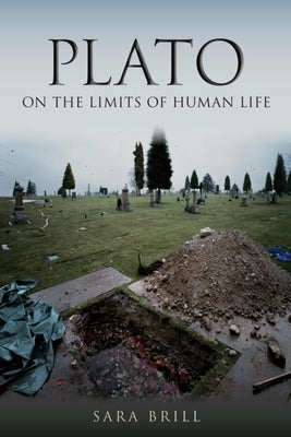 Plato on the Limits of Human Life by Brill, Sara