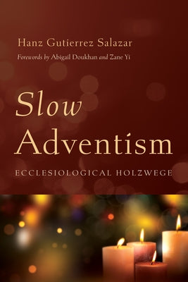 Slow Adventism: Ecclesiological Holzwege by Gutierrez Salazar, Hanz