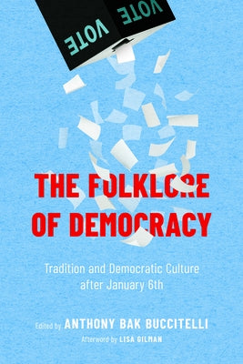 Folklore of Democracy: Tradition and Democratic Culture After January 6th by Buccitelli, Anthony Bak