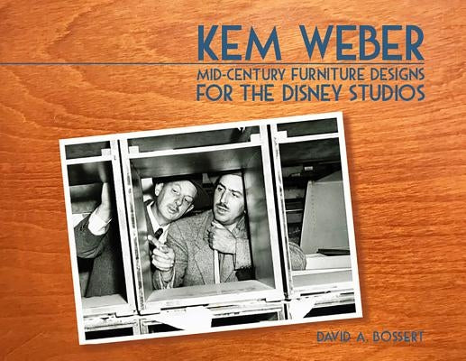 Kem Weber: Mid-Century Furniture Designs for the Disney Studios by Bossert, David A.