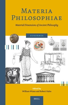 Materia Philosophiae. Material Dimensions of Ancient Philosophy by Wians, William