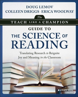 The Teach Like a Champion Guide to the Science of Reading: Translating Research to Reignite Joy and Meaning in the Classroom by Lemov, Doug