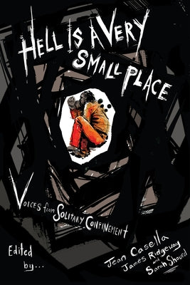 Hell Is a Very Small Place: Voices from Solitary Confinement by Casella, Jean