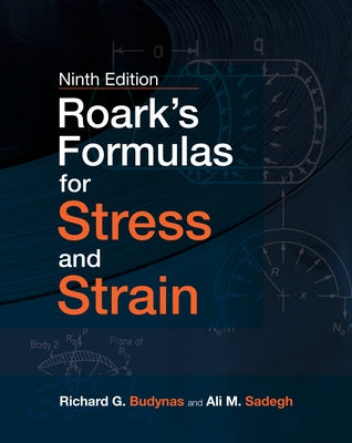 Roark's Formulas for Stress and Strain, Ninth Edition by Budynas, Richard G.