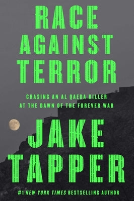 Race Against Terror: Chasing an Al Qaeda Killer at the Dawn of the Forever War by Tapper, Jake