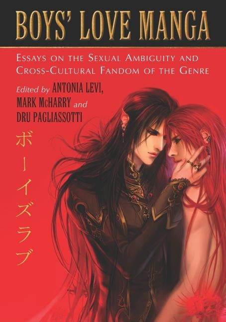 Boys' Love Manga: Essays on the Sexual Ambiguity and Cross-Cultural Fandom of the Genre by Levi, Antonia