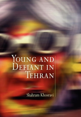 Young and Defiant in Tehran by Khosravi, Shahram