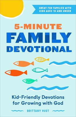 5-Minute Family Devotional: Kid-Friendly Devotions for Growing with God by Rust, Brittany