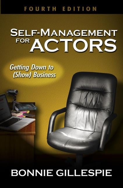 Self-Management for Actors: Getting Down to (Show) Business by Gillespie, Bonnie