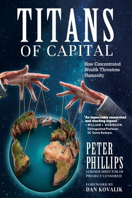 Titans of Capital: How Concentrated Wealth Threatens Humanity by Phillips, Peter