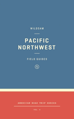 Wildsam Field Guides: Pacific Northwest by Bruce, Taylor