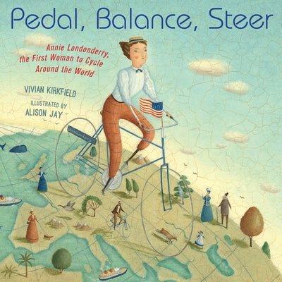 Pedal, Balance, Steer: Annie Londonderry, the First Woman to Cycle Around the World by Kirkfield, Vivian