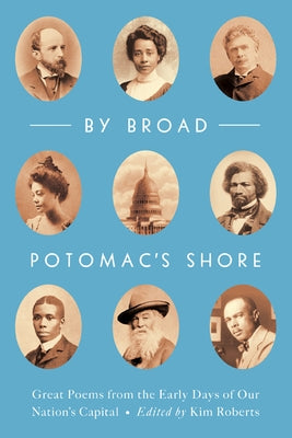 By Broad Potomac's Shore: Great Poems from the Early Days of Our Nation's Capital by Roberts Meikle, Kim