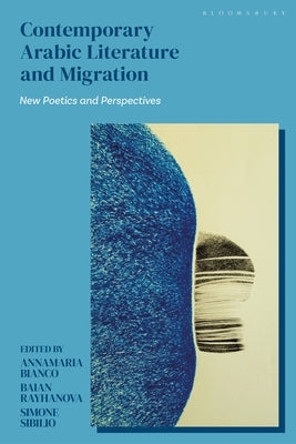 Contemporary Arabic Literature and Migration: New Poetics and Perspectives by Bianco, Annamaria
