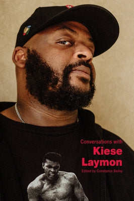 Conversations with Kiese Laymon by Bailey, Constance