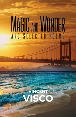 Magic and Wonder and Selected Poems by Visco, Vincent