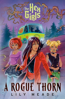 The Hex Girls: A Rogue Thorn (Scooby-Doo and Friends) by Meade, Lily