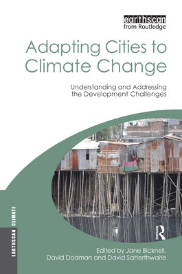 Adapting Cities to Climate Change: Understanding and Addressing the Development Challenges by Bicknell, Jane