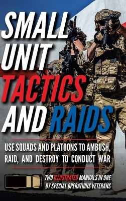 Small Unit Tactics and Raids: Two Illustrated Manuals by Luke, Matthew