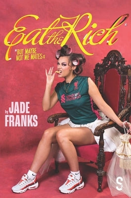 Eat the Rich (But Maybe Not Me Mates X) by Franks, Jade