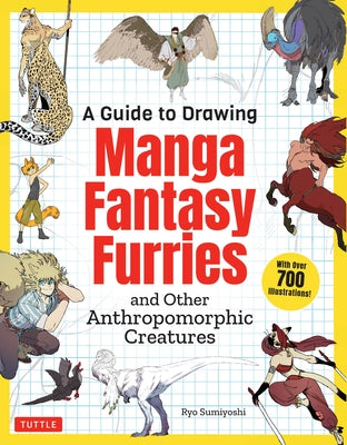 A Guide to Drawing Manga Fantasy Furries: And Other Anthropomorphic Creatures (Over 700 Illustrations) by Sumiyoshi, Ryo