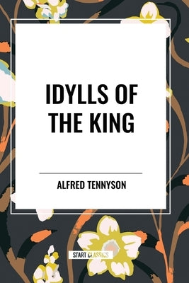 Idylls of the King by Tennyson, Alfred