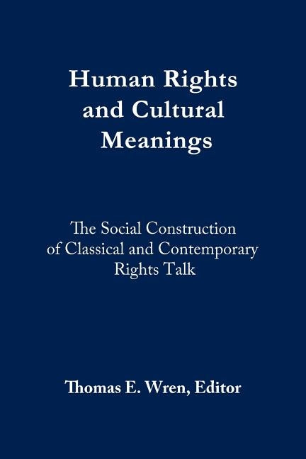 Human Rights and Cultural Meanings by Wren, Thomas E.
