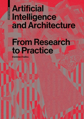 Artificial Intelligence and Architecture: From Research to Practice by Chaillou, Stanislas