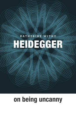 Heidegger on Being Uncanny by Withy, Katherine