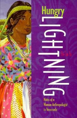 Hungry Lightning: Notes of a Woman Anthropologist in Venezuela by Yu, Pei-Lin