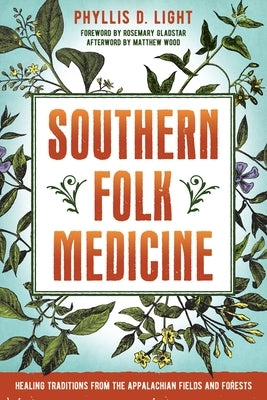 Southern Folk Medicine: Healing Traditions from the Appalachian Fields and Forests by Light, Phyllis D.