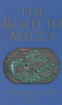 The Road to Mecca by Asad, Muhammad