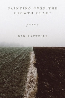 Painting Over the Growth Chart: Poems by Rattelle, Dan