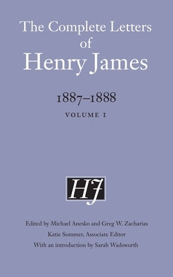 The Complete Letters of Henry James, 1887-1888: Volume 1 by James, Henry