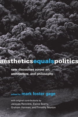 Aesthetics Equals Politics: New Discourses across Art, Architecture, and Philosophy by Gage, Mark Foster