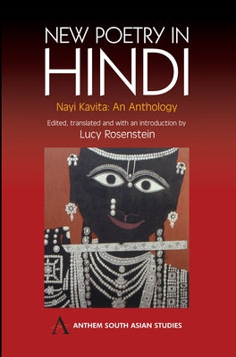 New Poetry in Hindi: Nayi Kavita: An Anthology by Rosenstein, Lucy