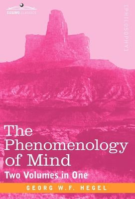The Phenomenology of Mind (Two Volumes in One) by Hegel, Georg Wilhelm Friedrich