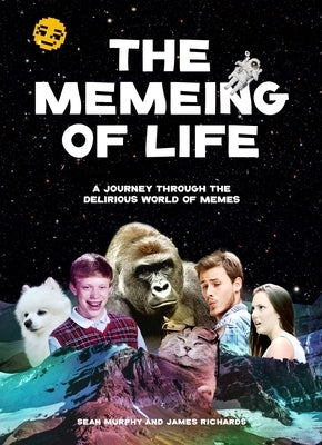 The Memeing of Life: A Journey Through the Delirious World of Memes by Kind Studio