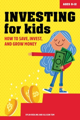 Investing for Kids: How to Save, Invest, and Grow Money by Redling, Dylin