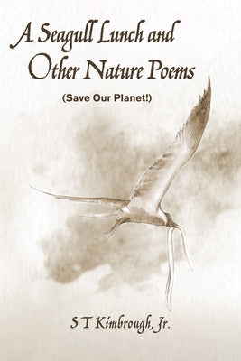 A Seagull Lunch and Other Nature Poems: (Save Our Planet!) by Kimbrough, S. T.