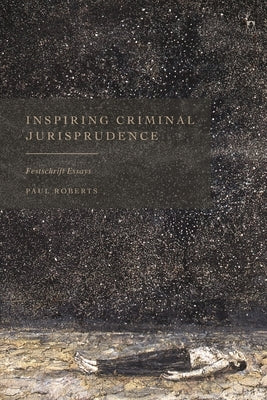 Inspiring Criminal Jurisprudence: Festschrift Essays by Roberts, Paul