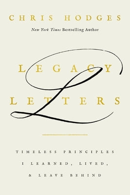 Legacy Letters: Timeless Principles I Learned, Lived, and Leave Behind by Hodges, Chris