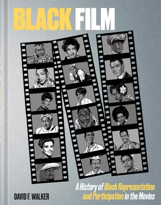 Black Film: A History of Black Representation and Participation in the Movies by Walker, David F.