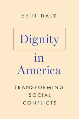 Dignity in America: Transforming Social Conflicts by Daly, Erin