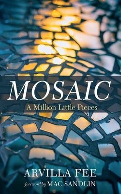 Mosaic: A Million Little Pieces by Fee, Arvilla