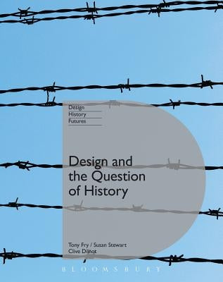 Design and the Question of History by Fry, Tony